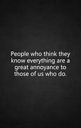 Image result for People Who Know Everything Quotes