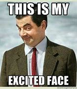 Image result for Excited Meme Mr Bean