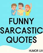 Image result for Sarcastic/Witty Quotes