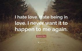 Image result for I Hate the Word Love Quotes