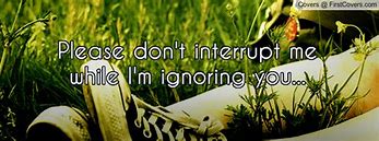 Image result for Please Don't Ignore Me