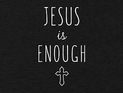 Image result for Jesus Said I AM Enough