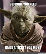 Image result for Log a Ticket Meme