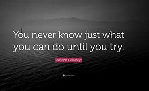 Image result for You Never Know until You Try Quote