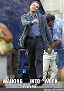 Image result for Walking into Work Like Meme