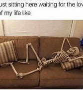 Image result for Died Waiting Meme