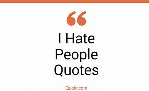 Image result for Quotes About People You Hate