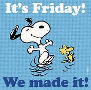 Image result for Finally Friday We Made It