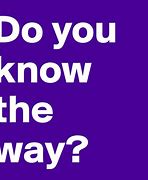 Image result for Do You Know Th E Way