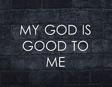 Image result for God Is Good Quotes