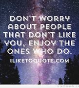 Image result for People Who Don't Like You Quotes