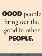 Image result for Good People Quotes Life