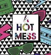 Image result for Hot Mess Song