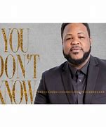 Image result for You Don't Know Song