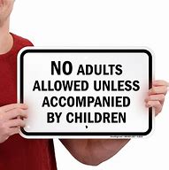 Image result for No Adults Allowed Sign