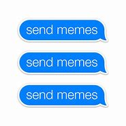 Image result for Send a Message Meme