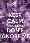 Image result for Please Don't Ignore Me