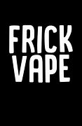 Image result for Frick Vape Background