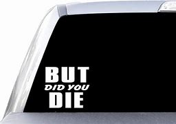 Image result for But Did You Die Sticker