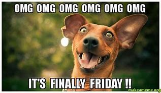 Image result for Finally Friday We Made It