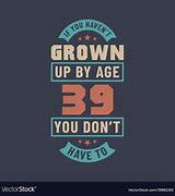 Image result for Birthday Quotes for Yourself 39 Years