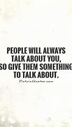 Image result for People Will Talk Quotes