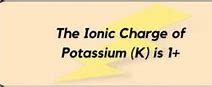 Image result for Charge On Potassium Ion