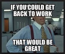 Image result for First Day Work Meme