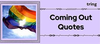 Image result for Coming Out Quotes