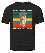 Image result for I Was Born to Dilly Dally