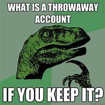 Image result for Throwaway Account Meme