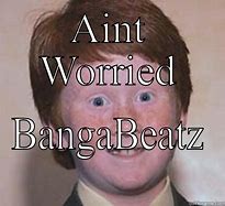 Image result for Mangement Ain't Worried Meme