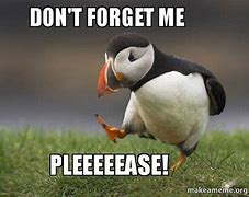 Image result for Don't Forget Me Meme