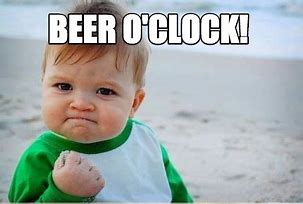 Image result for Beer O'Clock Meme