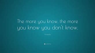 Image result for The More You Know Quote