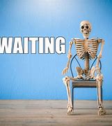 Image result for Died Waiting Meme