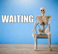 Image result for Meme Die Waiting