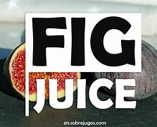 Image result for Fig Juice