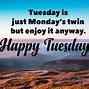 Image result for Its Tuesday Enjoy the Day