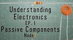 Understanding Electronics -Ep.1- Passive Components