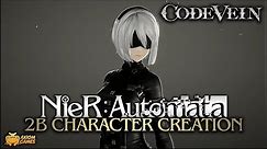 Code Vein - 2B Character Creation (NieR Automata)