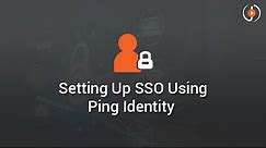 Setting Up SSO Using Ping Identity