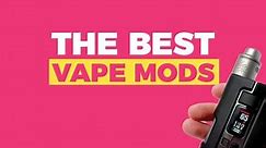 Best Vape Mods For EVERYTHING | Updated 2025