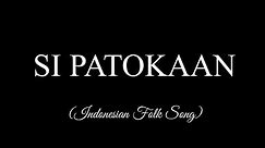 SI PATOKAAN Lyrics -- Indonesian Folk Song