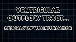 Ventricular outflow tract obstruction (Medical Symptom)