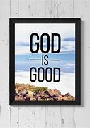 Image result for God Is Good Prints