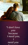 Image result for I Need You Because I Love You