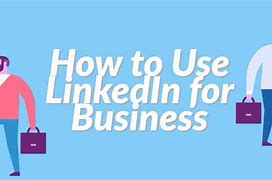 Image result for How to Use LinkedIn for Business