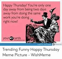 Image result for Happy Thursday Work Day Meme