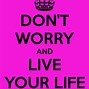 Image result for Just Live Your Life